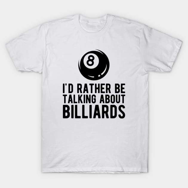 Billiard - I'd rather talking about billiards T-Shirt by KC Happy Shop